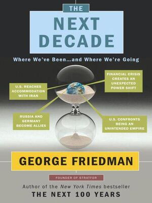 George Friedman The Next Decade