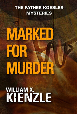 William Kienzle Marked for Murder: The Father Koesler Mysteries: