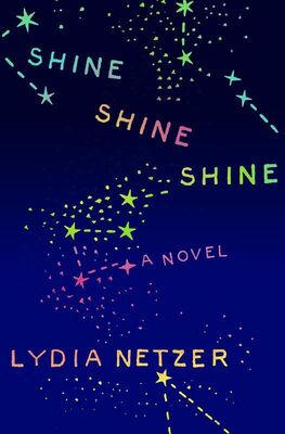 Lydia Netzer Shine Shine Shine