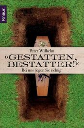 Peter Wilhelm: Gestatten, Bestatter! - Bei Uns Liegen Sie Richtig