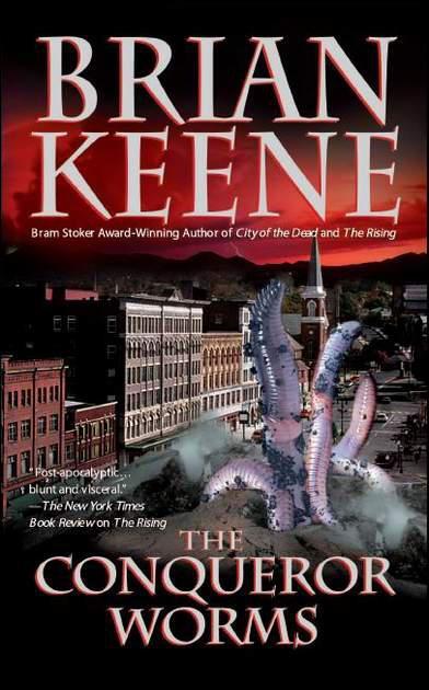 THE CONQUEROR WORMS BRIAN KEENE A Living Nightmare Out of breath and - фото 1