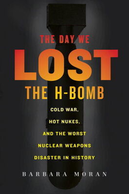 Barbara Moran The Day We Lost the H-Bomb