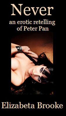 Elizabeta Brooke Never: an erotic retelling of Peter Pan