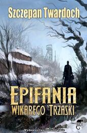 Szczepan Twardoch: Epifania wikarego Trzaski