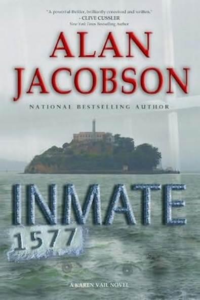 Alan Jacobson Inmate 1577 The fourth book in the Karen Vail series 2011 For - фото 1