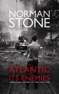 Norman Stone The Atlantic and Its Enemies