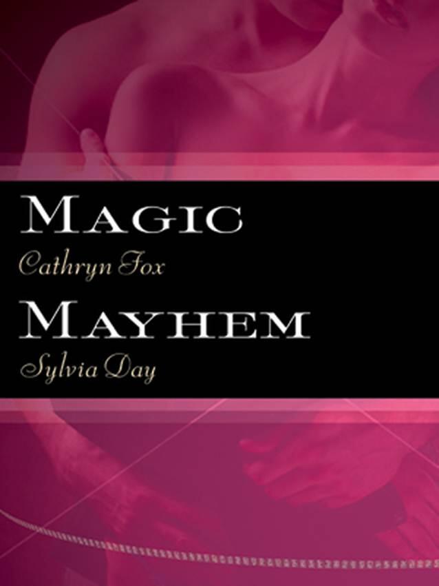 Cathryn Fox Sylvia Day Magic Mayhem 2007 Magic by Cathryn Fox To the - фото 1