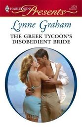 Lynne Graham: The Greek Tycoon’s Disobedient Bride