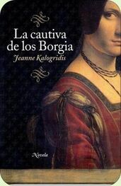 Jeanne Kalogridis: La Cautiva De Los Borgia