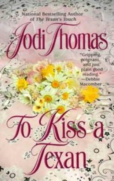 Jodi Thomas To Kiss a Texan The second book in the Texas Brothers series 1999 - фото 1