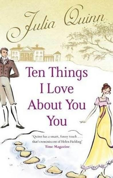 Julia Quinn Ten Things I Love About You The third book in the Bevelstoke - фото 1