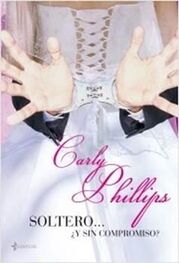 Carly Phillips: Soltero… ¿y sin compromiso?