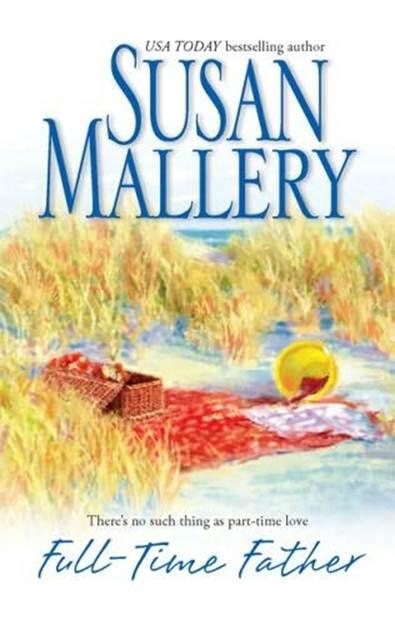 Susan Mallery FullTime Father The sixth book in the Hometown Heartbreakers - фото 1