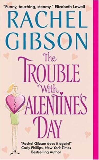 Rachel Gibson The Trouble With Valentines Day The third book in the Chinooks - фото 1