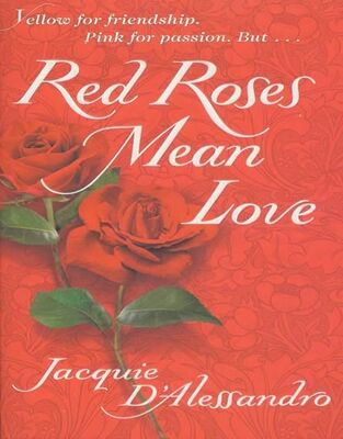 Jacquie D’Alessandro Red Roses Mean Love