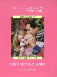 Lucy Gordon: His Pretend Wife