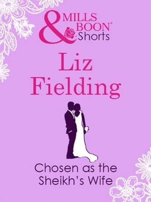 Liz Fielding Chosen as the Sheikhs Wife 2012 Becoming the Tycoons Bride - фото 1
