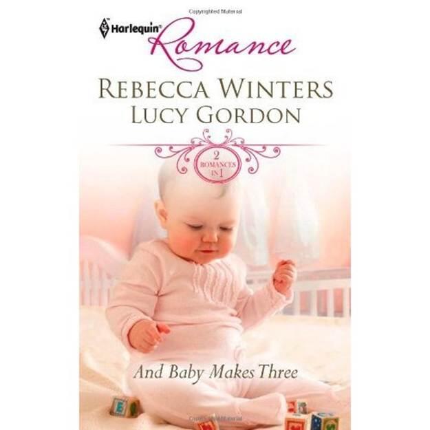 Rebecca Winters Lucy Gordon And Baby Makes Three 2011 Dear Reader Who can - фото 1