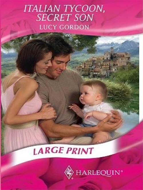 Lucy Gordon Italian Tycoon Secret Son A book in the Baby On Board series - фото 1