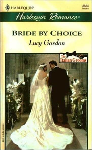 Lucy Gordon Bride By Choice The third book in the Italian Grooms series 2001 - фото 1