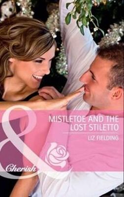 Liz Fielding Mistletoe and the Lost Stiletto