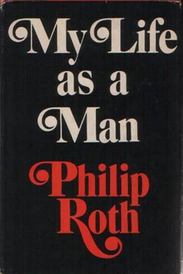 Philip Roth My Life As A Man A book in the Zuckerman series 1974 To Aaron - фото 1