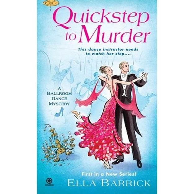 Ella Barrick Quickstep to Murder The first book in the Ballroom Dance Mystery - фото 1