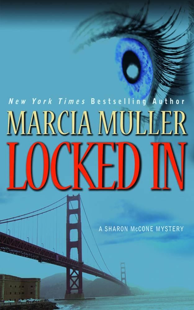 Marcia Muller Locked In Book 26 in the Sharon McCone series 2009 For Bette - фото 1