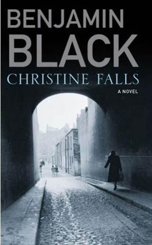 Benjamin Black Christine Falls The first book in the Quirke series 2006 To - фото 1