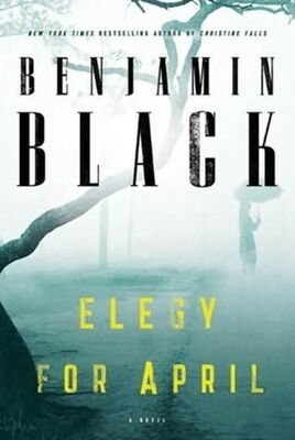 Benjamin Black Elegy For April