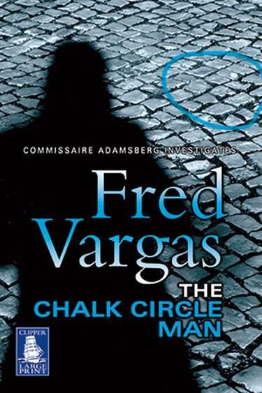 Fred Vargas The Chalk Circle Man The first book in the Commissaire Adamsberg - фото 1