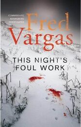 Fred Vargas: This Night’s Foul Work