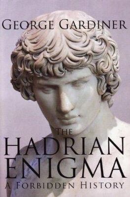 George Gardiner A Forbidden History.The Hadrian enigma