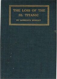 Lawrence Beesley: The Loss of the S.S. Titanic: Its Story and Its Lessons, by One of the Survivors