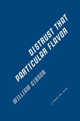 William Gibson Distrust That Particular Flavor