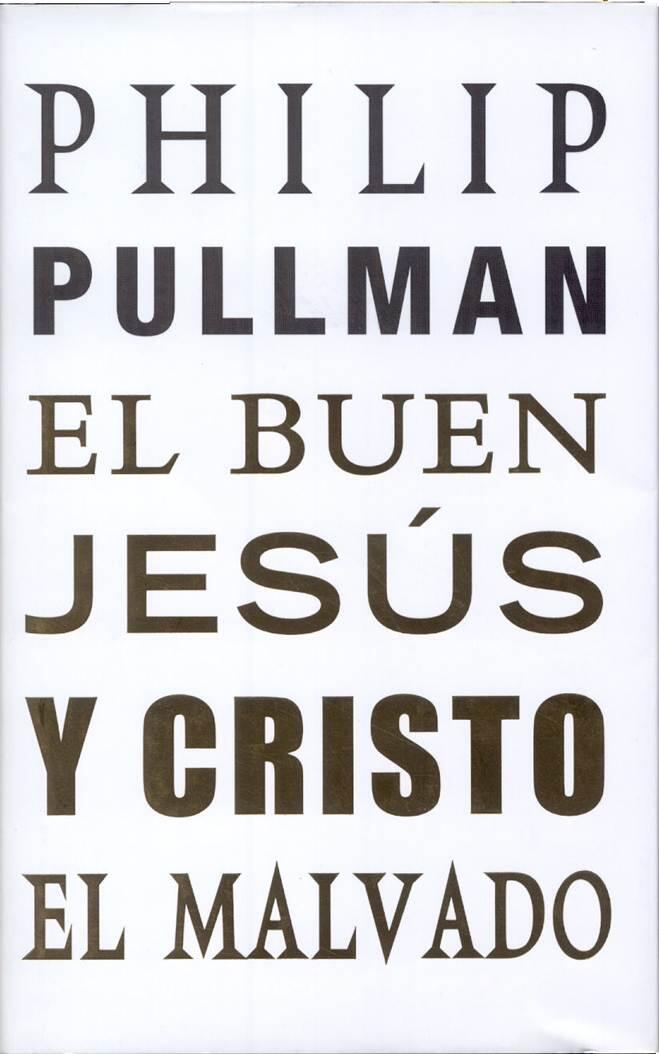 Philip Pullman El buen Jesús y Cristo el malvado Traducción de Matuca - фото 1