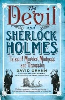 David Grann The Devil and Sherlock Holmes