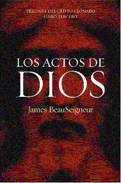 James BeauSeigneur Los actos de Dios Trilogía Del Cristo Clonado Libro tercero - фото 1