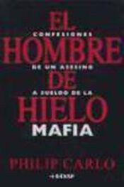 Philip Carlo: El Hombre De Hielo. Confesiones de un asesino a sueldo de la mafia