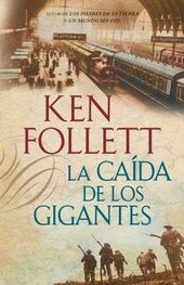 Ken Follett: La Caída De Los Gigantes