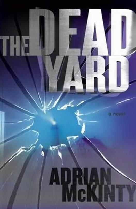 Adrian McKinty The Dead Yard The second book in the Michael Forsythe series - фото 1