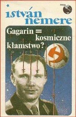 Istvan Nemere Gagarin = Kosmiczne kłamstwo?