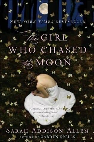 Sarah Addison Allen The Girl Who Chased the Moon 2009 To the memory of - фото 1