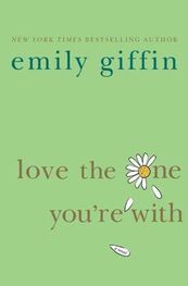 Emily Giffin: Love the one youre with