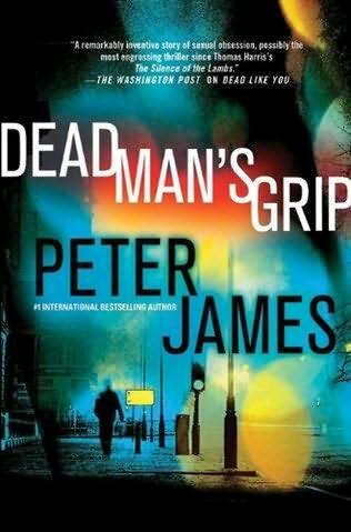 Peter James Dead Mans Grip Copyright Really Scary Books Peter James 2011 - фото 1