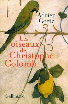 Adrien Goetz Les oiseaux de Christophe Colomb