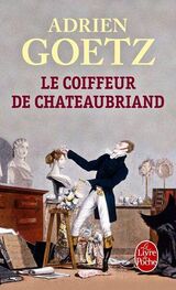 Adrien Goetz: Le coiffeur de Chateaubriand