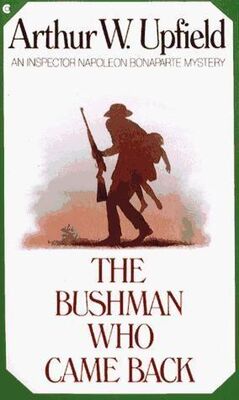 Arthur Upfield The bushman who came back