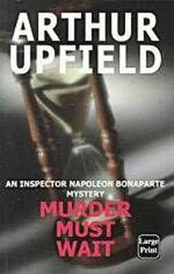 Arthur Upfield Murder Must Wait