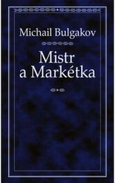 Michail Bulgakov: Mistr a Markétka
